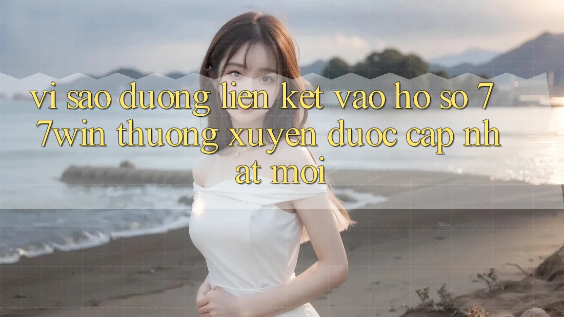 Vì sao đường liên kết vào hồ sơ 77win thường xuyên được cập nhật mới?