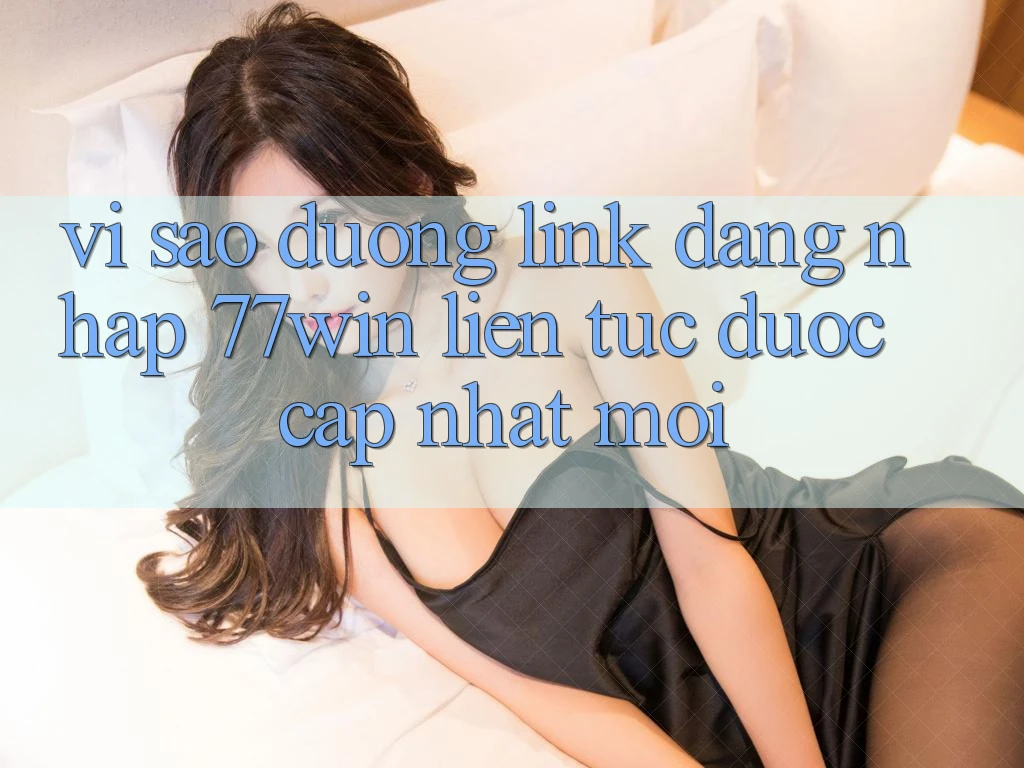 Vì sao đường link đăng nhập 77win liên tục được cập nhật mới?